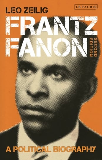 Frantz Fanon. A Political Biography Opracowanie zbiorowe