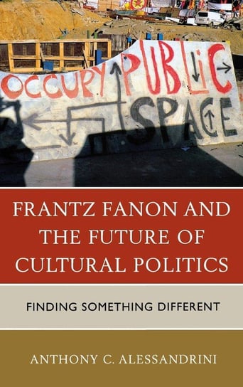 Frantz Fanon and the Future of Cultural Politics Alessandrini Anthony C.