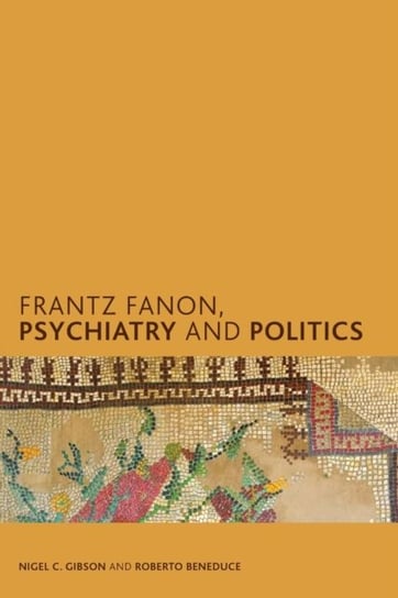 Frantz Fanon, Psychiatry and Politics Nigel Gibson, Roberto Beneduce
