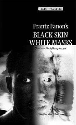 Frantz Fanon's 'Black Skin, White Masks' Max Silverman