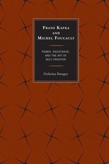 Franz Kafka and Michel Foucault Dungey Nicholas