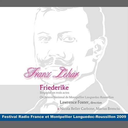 Lehár: Friederike - a play with music in 3 Acts / Act 1 - Kleine Blumen, kleine Blätter Nicola Beller Carbone, Lawrence Foster, Opéra Orchestre national de Montpellier Occitanie