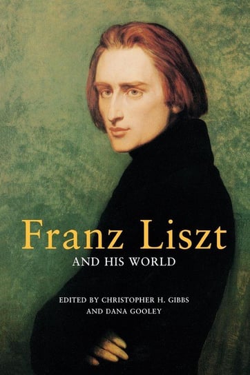 Franz Liszt and His World Gibbs Christopher H.