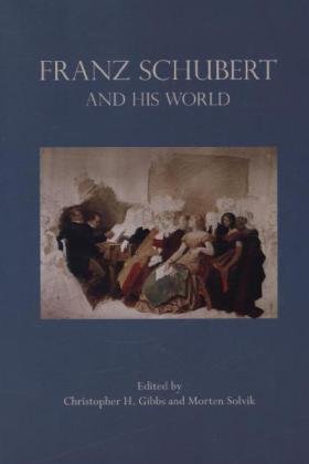 Franz Schubert and His World Christopher H. Gibbs