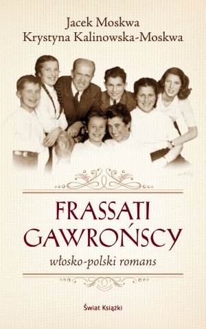 Frassati Gawrońscy. Włosko-polski romans Kalinowska Krystyna, Moskwa Jacek