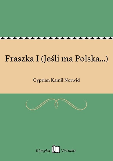 Fraszka I (Jeśli ma Polska...) Norwid Cyprian Kamil