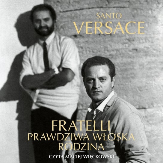 Fratelli. Prawdziwa włoska rodzina Santo Versace