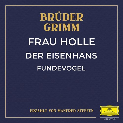 Frau Holle / Der Eisenhans / Fundevogel Brüder Grimm, Manfred Steffen