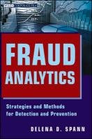 Fraud Analytics: Strategies and Methods for Detection and Prevention Spann Delena D.