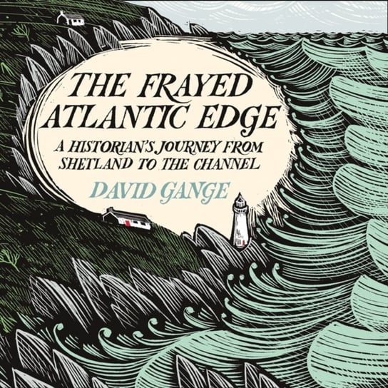 Frayed Atlantic Edge: A Historian's Journey from Shetland to the Channel Gange David
