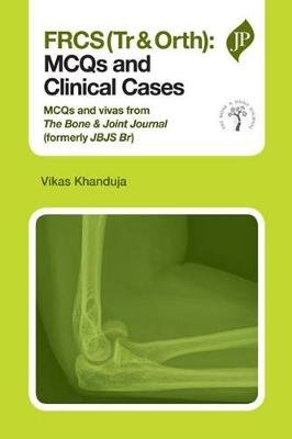 FRCS(Tr & Orth): MCQs and Clinical Cases Khanduja Vikas