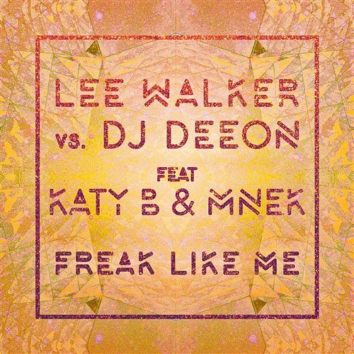 Freak Like Me Lee Walker vs. DJ Deeon feat. Katy B, MNEK