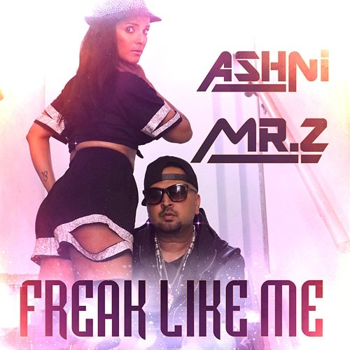Freak Like Me ASHNI, Mr.Z