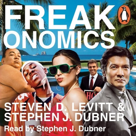 Freakonomics Dubner Stephen J., Levitt Steven D.