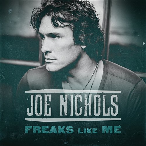 Freaks Like Me Joe Nichols