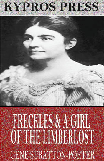 Freckles & A Girl of the Limberlost Gene Stratton-Porter