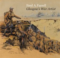 Fred A Farrell: Glasgow's War Artist Greenlees Alan, Hayes Fiona, Meacock Joanna, Roberts Mark