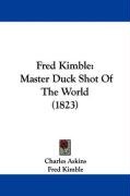 Fred Kimble: Master Duck Shot of the World (1823) Kimble Fred, Askins Charles