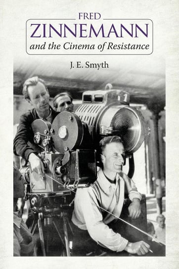 Fred Zinnemann and the Cinema of Resistance Smyth J. E.
