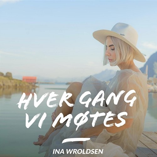 Fredag Ina Wroldsen, Hver gang vi møtes