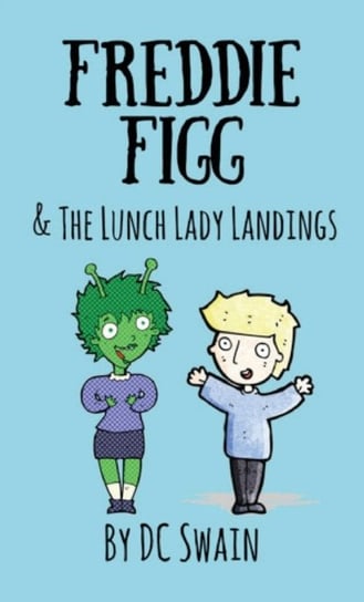 Freddie Figg & the Lunch Lady Landings Dc Swain