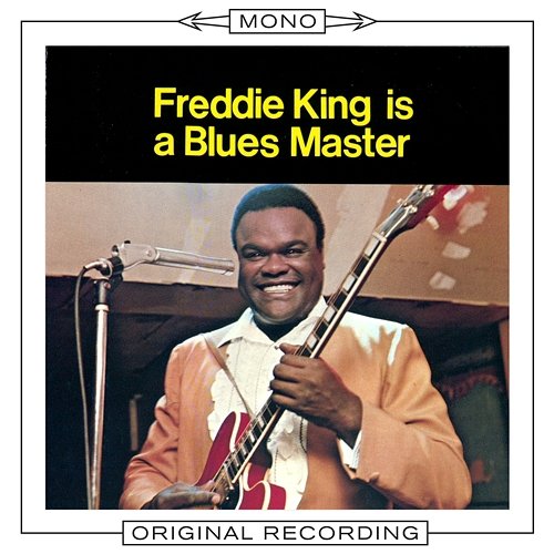 Freddie King Is A Blues Master Freddie King