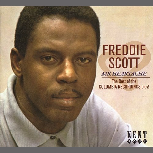 Freddie Scott - Mr Heartache: The Best Of The Columbia Recordings Plus! Freddie Scott