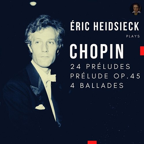 Frédéric Chopin: 24 Preludes Op.28, Prelude Op.45, 4 Ballades Eric Heidsieck