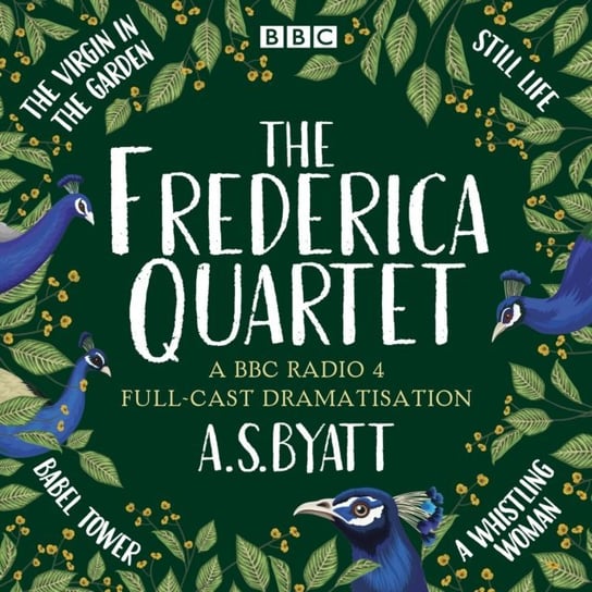 Frederica Quartet: The Virgin in the Garden, Still Life, Babel Tower & A Whistling Woman Byatt A. S.