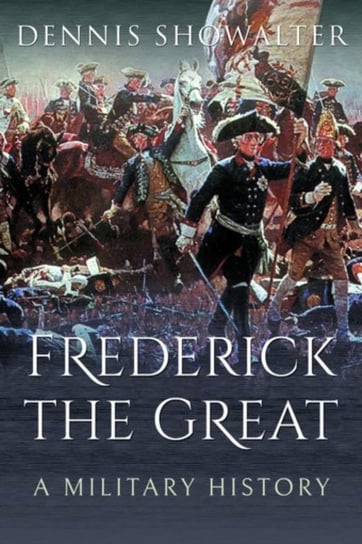 Frederick the Great. A Military History Showalter Dennis
