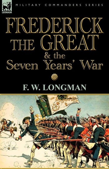 Frederick the Great & the Seven Years' War Longman F. W.