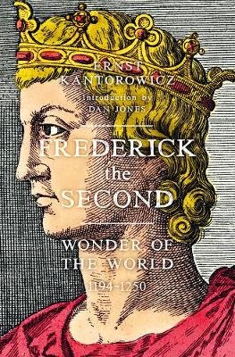 Frederick the Second: Wonder of the World 1194-1250 Kantorowicz Ernst