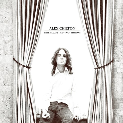 Free Again: The "1970" Sessions Alex Chilton
