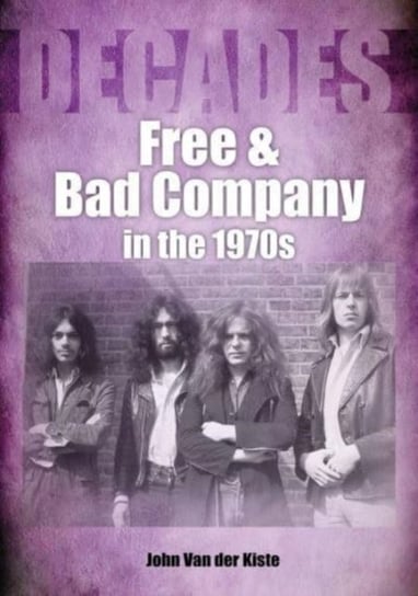 Free and Bad Company in the 1970s Van der Kiste John