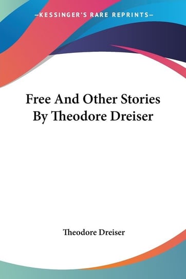 Free And Other Stories By Theodore Dreiser Dreiser Theodore