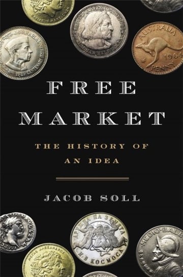 Free Market: The History of an Idea Jacob Soll