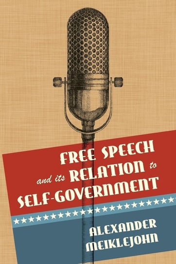 Free Speech and Its Relation to Self-Government Meiklejohn Alexander