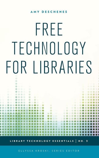 Free Technology for Libraries Deschenes Amy