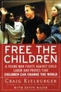 Free the Children: A Young Man Fights Against Child Labor and Proves That Children Can Change the World Kielburger Craig, Major Kevin