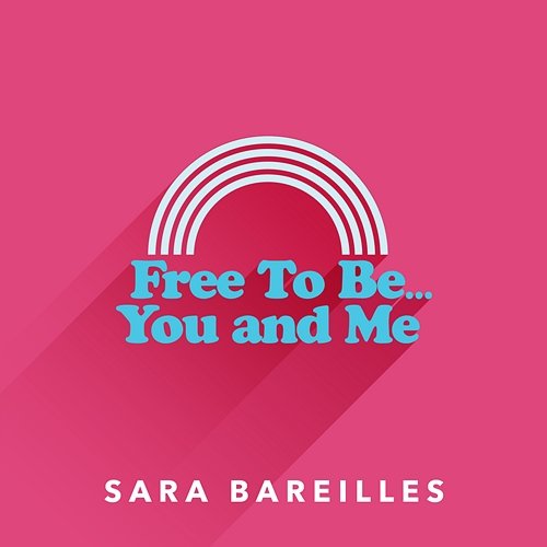 Free to Be… You and Me Sara Bareilles