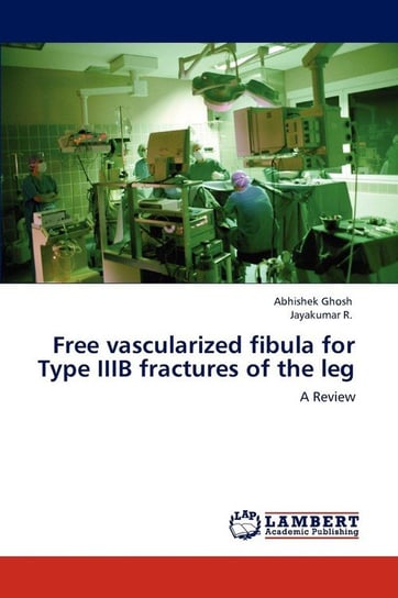 Free vascularized fibula for Type IIIB fractures of the leg Abhishek Ghosh