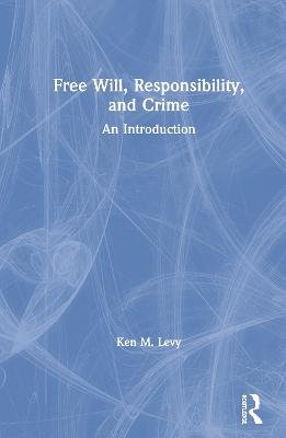 Free Will, Responsibility, and Crime: An Introduction Taylor & Francis Inc