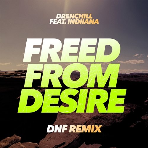 Freed From Desire (DNF Remixes) Drenchill feat. Indiiana