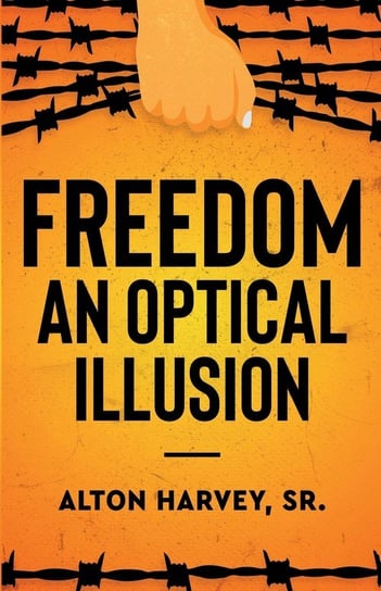 Freedom, an Optical Illusion Harvey Alton