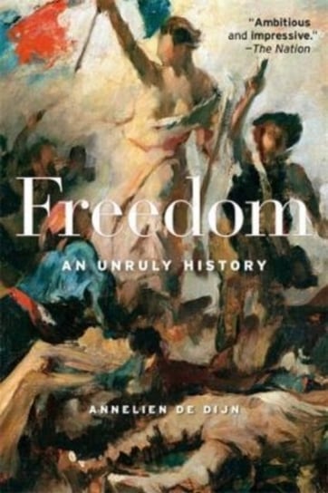 Freedom: An Unruly History Annelien De Dijn