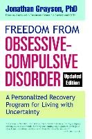 Freedom from Obsessive Compulsive Disorder: A Personalized Recovery Program for Living with Uncertainty, Updated Edition Grayson Jonathan