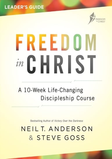 Freedom in Christ Course Leaders Guide: A 10-Week Life-Changing Discipleship Course Opracowanie zbiorowe