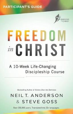 Freedom in Christ Participant's Guide Workbook: A 10-Week Life-Changing Discipleship Course Steve Goss