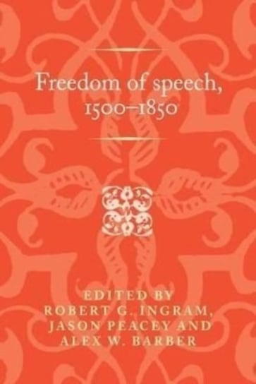Freedom of Speech, 1500-1850 Robert Ingram