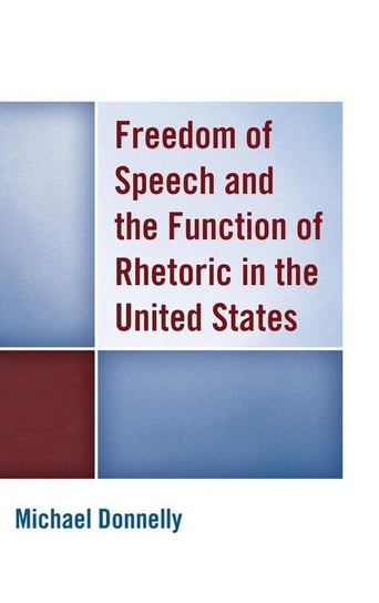 Freedom of Speech and the Function of Rhetoric in the United States Donnelly Michael